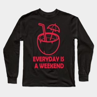 everyday is a weekend coconut juice Long Sleeve T-Shirt
